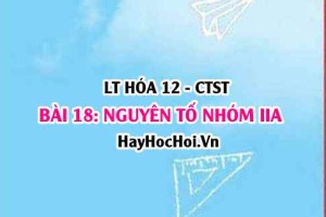 Tính chất hóa học, tính chất vật lí của đơn chất, hợp chất nguyên tố nhóm IIA? vị trí và cấu tạo? Hóa 12 bài 18 CTST